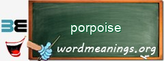 WordMeaning blackboard for porpoise